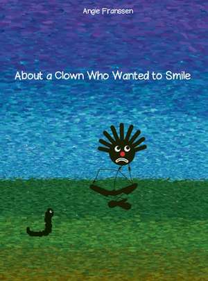 About a Clown Who Wanted to Smile de Angie Franssen