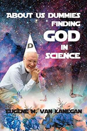 About Us Dummies Finding God in Science de Eugene M. Vankanegan