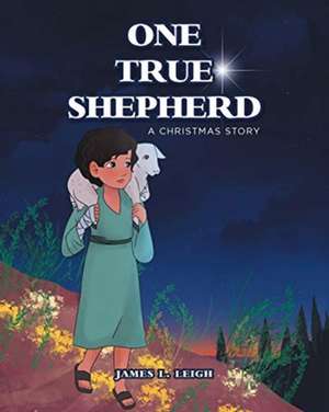 One True Shepherd: A Christmas Story de James L. Leigh