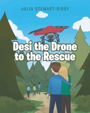 Desi the Drone to the Rescue de Julia Stewart-Gissy