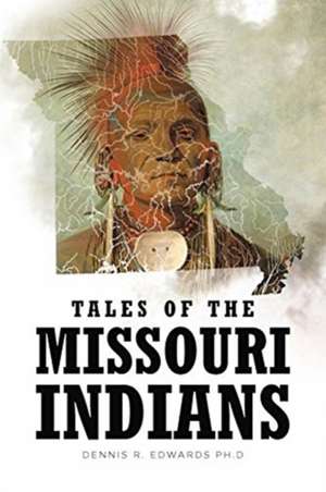 Tales of the Missouri Indians de Dennis R. Edwards Ph. D