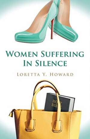 Women Suffering In Silence de Loretta Y. Howard