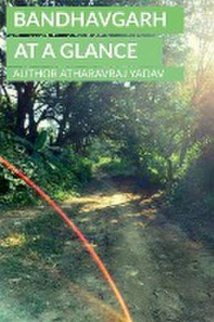 Bandhavgarh At a Glance de Atharavraj Yadav