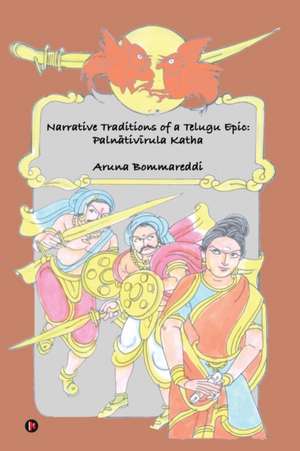 Narrative Traditions of a Telugu Epic: Palnativirula Katha de Aruna Bommareddi