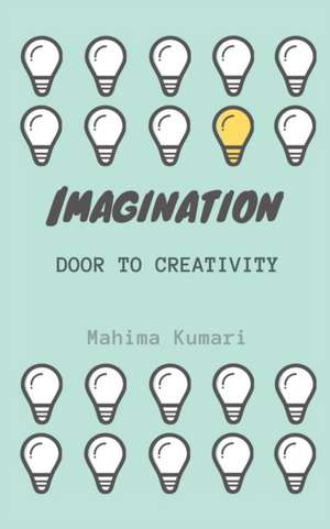 Imagination: door to creativity: A journey of poems de Mahima Kumari