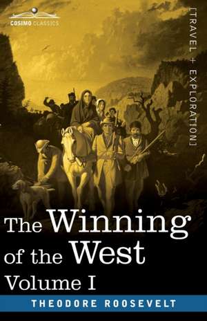 The Winning of the West, Vol. I (in four volumes) de Theodore Roosevelt