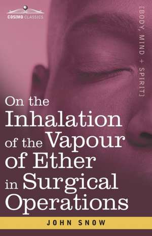 On the Inhalation of the Vapour of Ether in Surgical Operations de John Snow