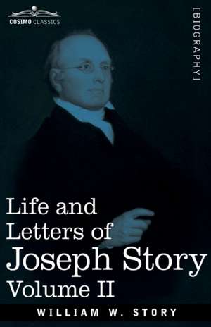 Life and Letters of Joseph Story, Vol. II (in Two Volumes) de William W Story