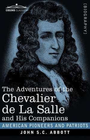 The Adventures of the Chevalier de La Salle and His Companions de John S. C. Abbott