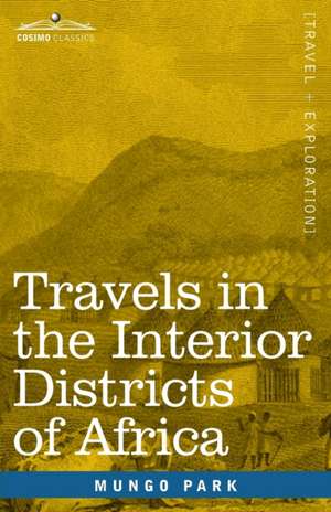 Travels in the Interior Districts of Africa de Mungo Park