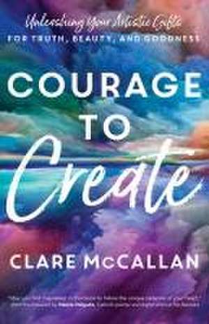 Courage to Create de Clare McCallan