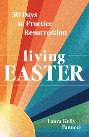 Living Easter de Laura Kelly Fanucci