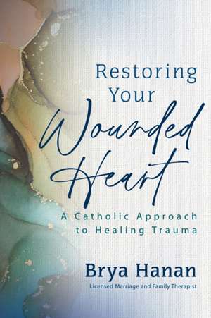 Restoring Your Wounded Heart de Brya Hanan