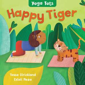 Yoga Tots: Happy Tiger de Tessa Strickland