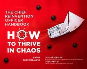 The Chief Reinvention Officer Handbook: How to Thrive in Chaos de Nadya Zhexembayeva