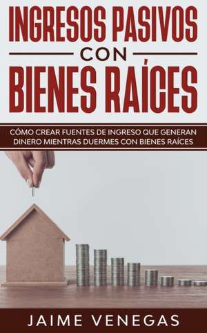 Ingresos Pasivos con Bienes Raíces de Jaime Venegas