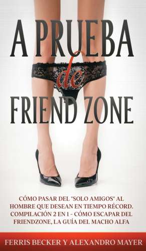 A Prueba de Friend Zone de Ferris Becker