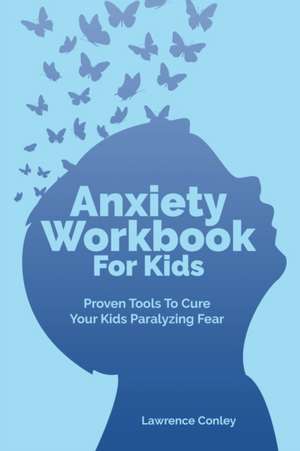 Anxiety Workbook For Kids de Lawrence Conley