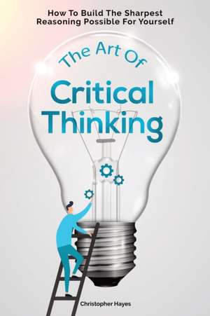 The Art Of Critical Thinking de Christopher Hayes