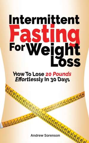 Intermittent Fasting For Weight Loss de Andrew Sorenson