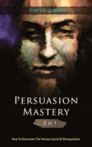 Persuasion Mastery 2 In 1 de Patrick Stinson