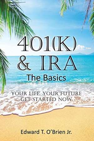 401(k) & IRA the Basics de Edward T. O'Brien Jr.