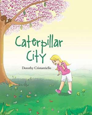 Caterpillar City de Dorothy Cristantiello