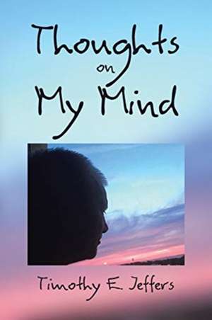Thoughts on My Mind de Timothy E. Jeffers