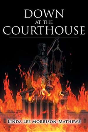 Down at the Courthouse de Linda Lee Morrison-Mathews