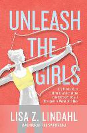 Unleash the Girls de Lisa Z. Lindahl