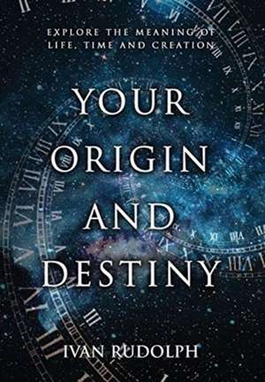 Your Origin and Destiny de Ivan Rudolph
