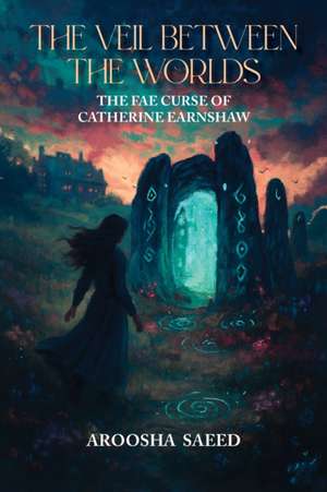 The Veil Between the Worlds de Aroosha Saeed