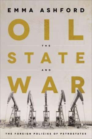 Oil, the State, and War de Emma Ashford