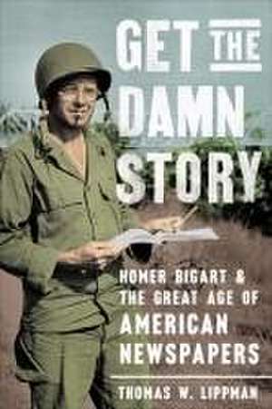 Get the Damn Story de Thomas W. Lippman