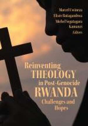 Reinventing Theology in Post-Genocide Rwanda de Marcel Uwineza