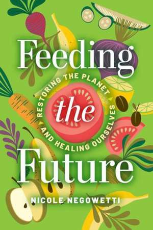 Feeding the Future de Nicole Negowetti