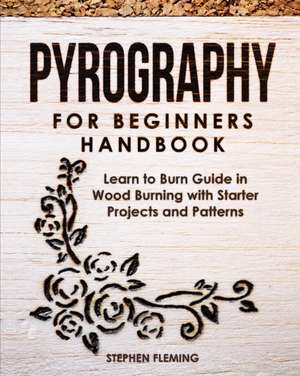 Pyrography for Beginners Handbook de Stephen Fleming