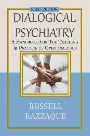 Dialogical Psychiatry: A Handbook For The Teaching And Practice Of Open Dialogue de Russell Razzaque