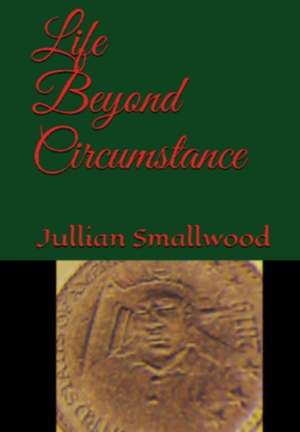 Life Beyond Circumstance de Jullian Smallwood