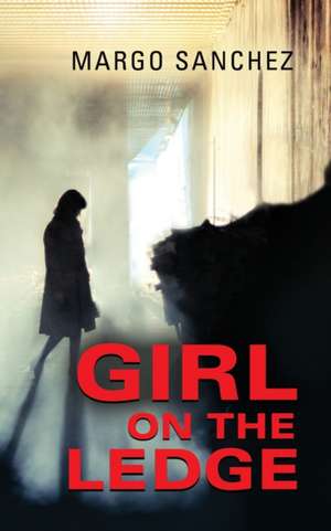 GIRL ON THE LEDGE de Margo Sanchez