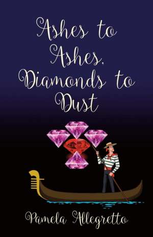 Ashes to Ashes, Diamonds to Dust de Pamela Allegretto