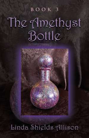 The Amethyst Bottle de Linda Shields Allison