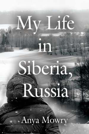 My Life in Siberia, Russia de Anya Mowry