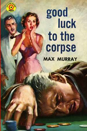 Good Luck to the Corpse de Max Murray