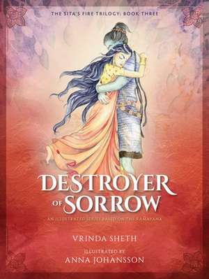 Destroyer of Sorrow: An Illustrated Series Based on the Ramayana de Vrinda Sheth