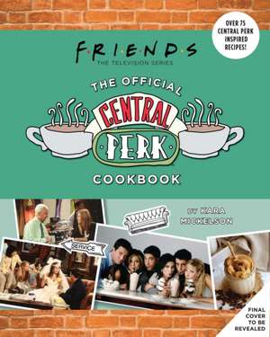 Friends: The Official Central Perk Cookbook Gift Set [With Apron] de Kara Mickelson