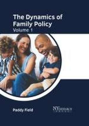 The Dynamics of Family Policy: Volume 1 de Paddy Field