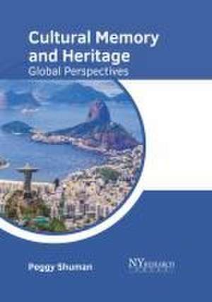 Cultural Memory and Heritage: Global Perspectives de Peggy Shuman