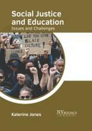 Social Justice and Education: Issues and Challenges de Katerine Jones