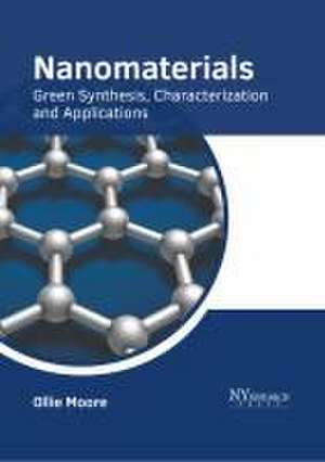 Nanomaterials: Green Synthesis, Characterization and Applications de Ollie Moore